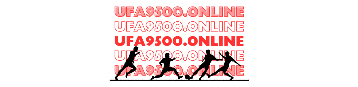 ufa9500 เว็บพนันออนไลน์ต้องยูฟ่า เปิดให้เข้าลงทุนใช้งานได้ 24 ชั่วโมง